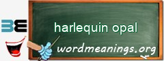 WordMeaning blackboard for harlequin opal